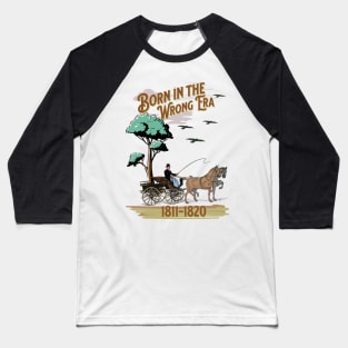 Born in the wrong Era Baseball T-Shirt